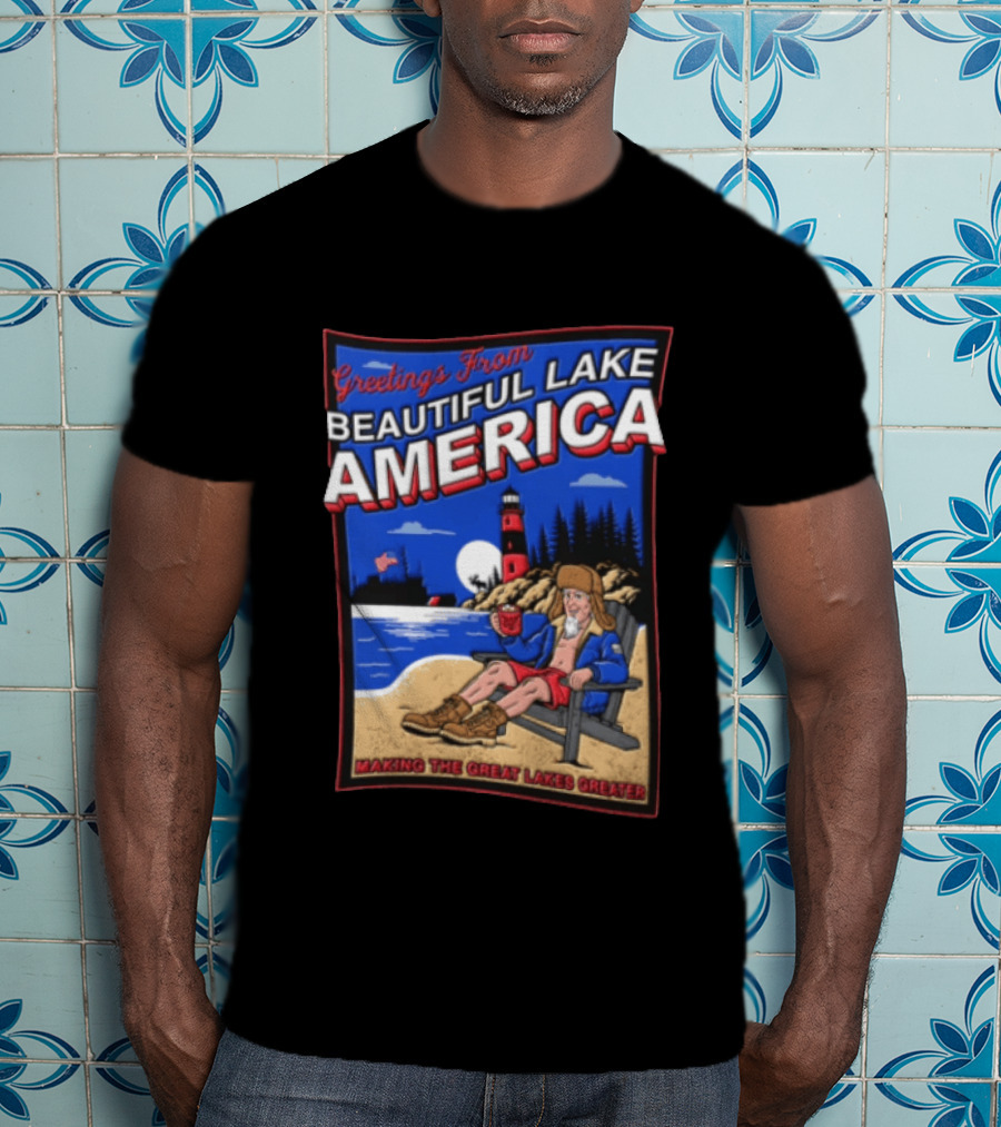 Greetings From Beautiful Lake America Uncle Sam Adirondack Chair Beach Lighthouse Making The Great Lakes Greater T-Shirt