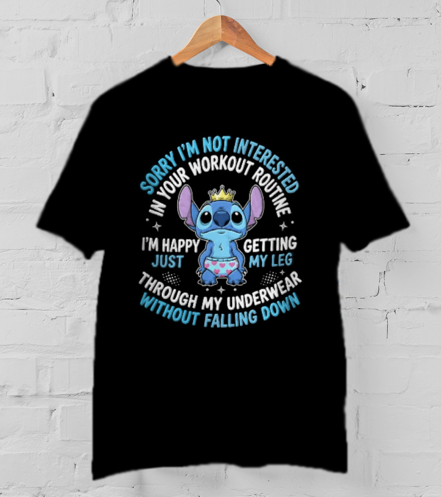 Sorry Im Not Interested In Your Workout Routine Getting Leg Through Underwear Stitch Cartoon Crown T-Shirt