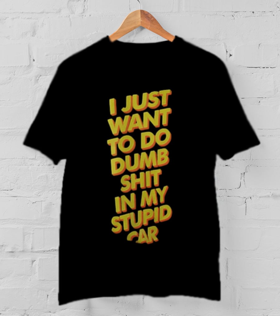 I Just Want To Do Dumb Shit In My Stupid Car Yellow Orange 3D Block T-Shirt