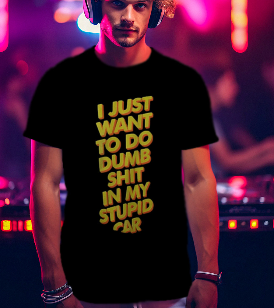 I Just Want To Do Dumb Shit In My Stupid Car Yellow Orange 3D Block T-Shirt