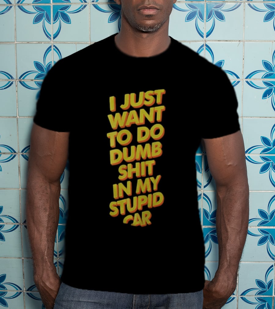I Just Want To Do Dumb Shit In My Stupid Car Yellow Orange 3D Block T-Shirt