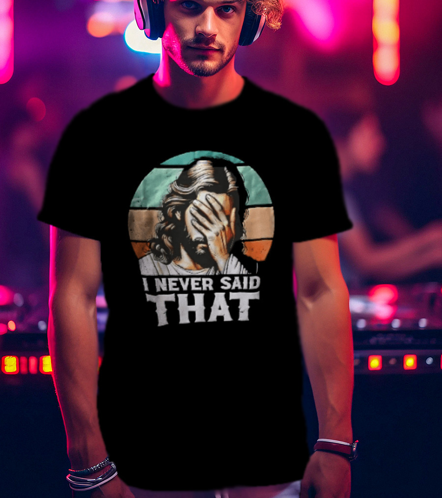 I Never Said That Jesus Christ Facepalm Sunset Distressed T-Shirt