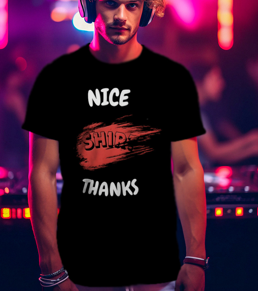 Nice Thanks Sarcastic Humor Ship Cotton Casual Men Women T-Shirt