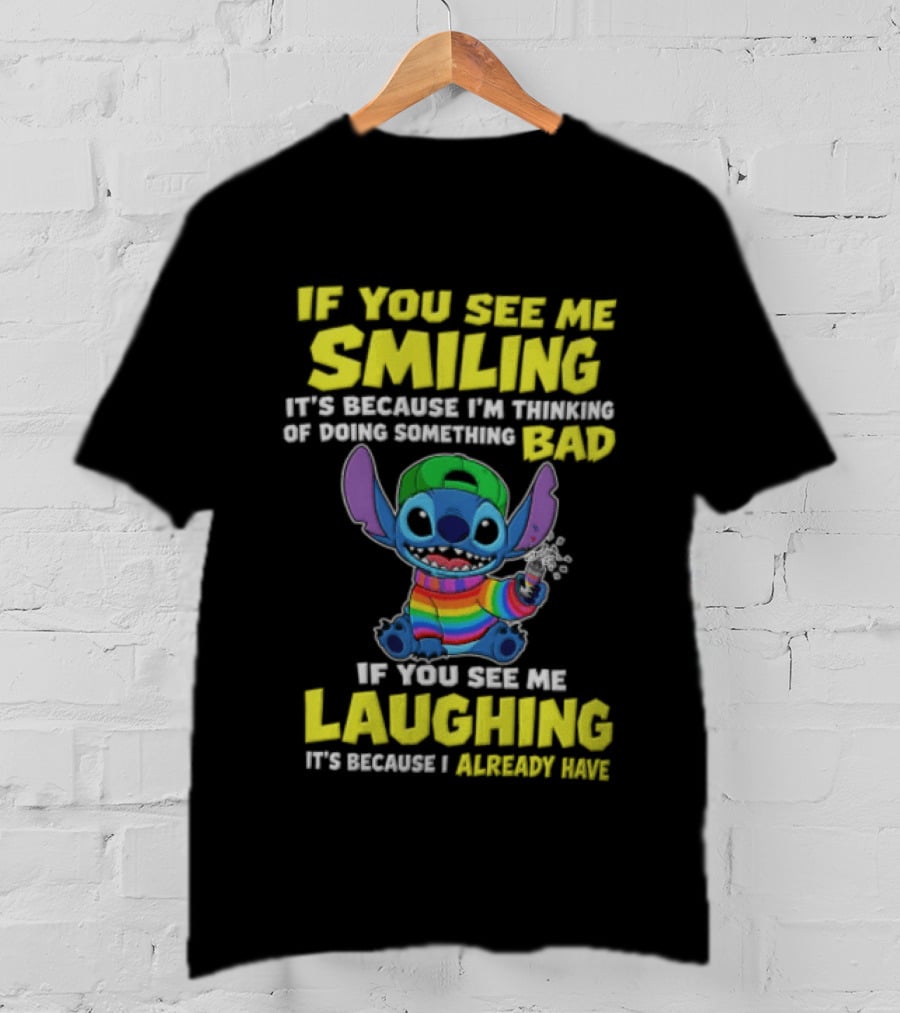 If You See Me Smiling It's Because I'm Thinking Of Doing Something Bad Stitch Rainbow If You See Me Laughing It's Because I Already Have T-Shirt
