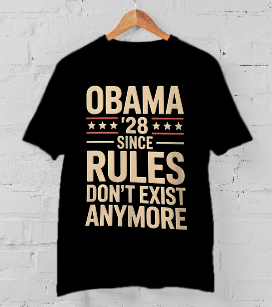 Obama 2028 Since Rules Don't Exist Anymore Stars Stripes T-Shirt