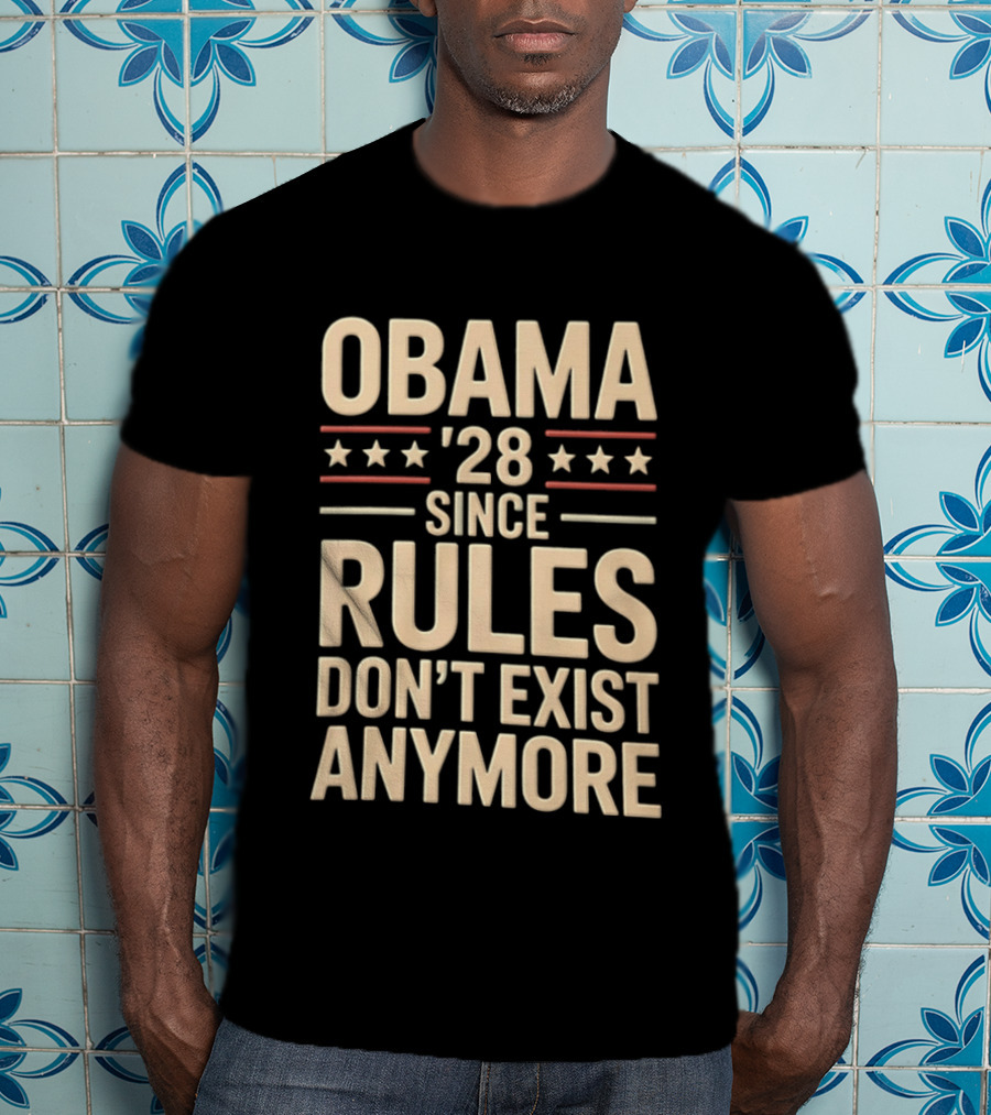 Obama 2028 Since Rules Don't Exist Anymore Stars Stripes T-Shirt