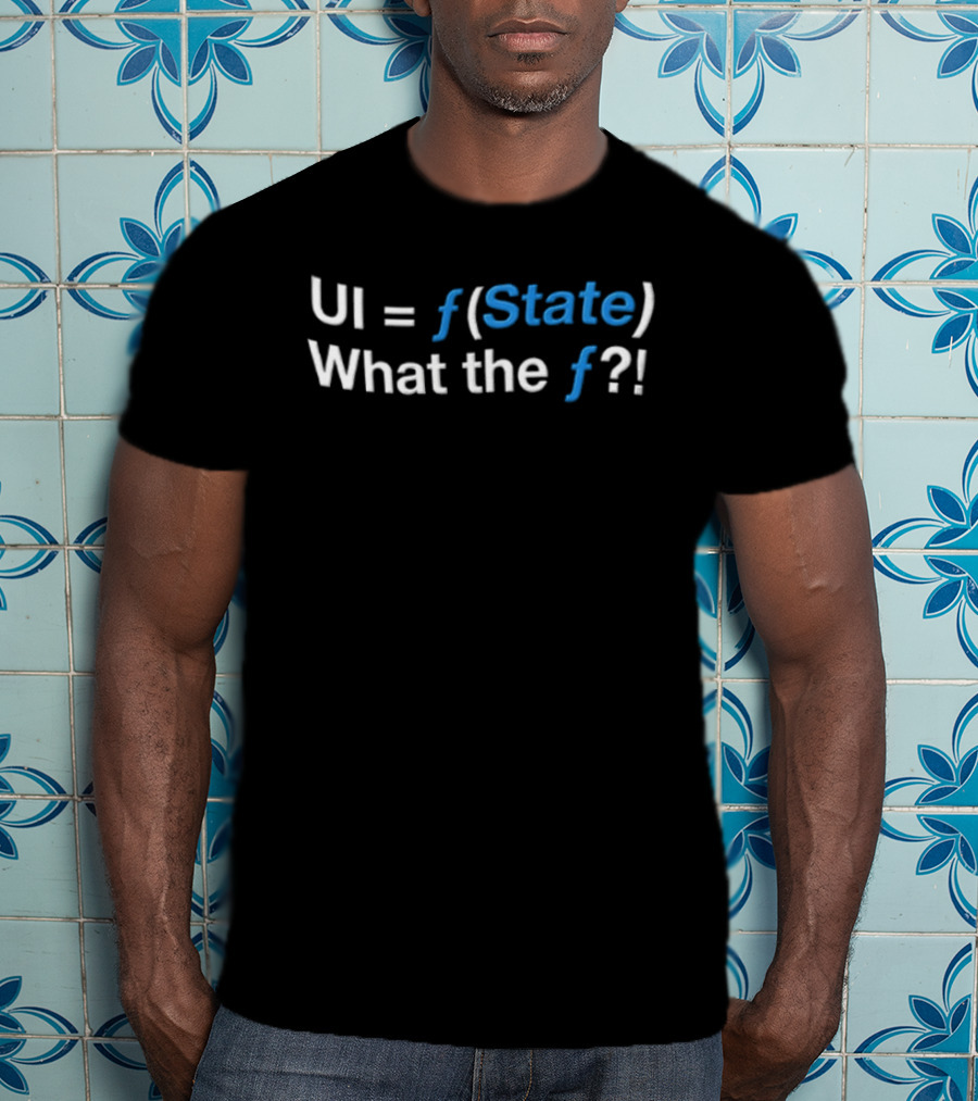 UI Equals F State What The F Programming Humor T-Shirt