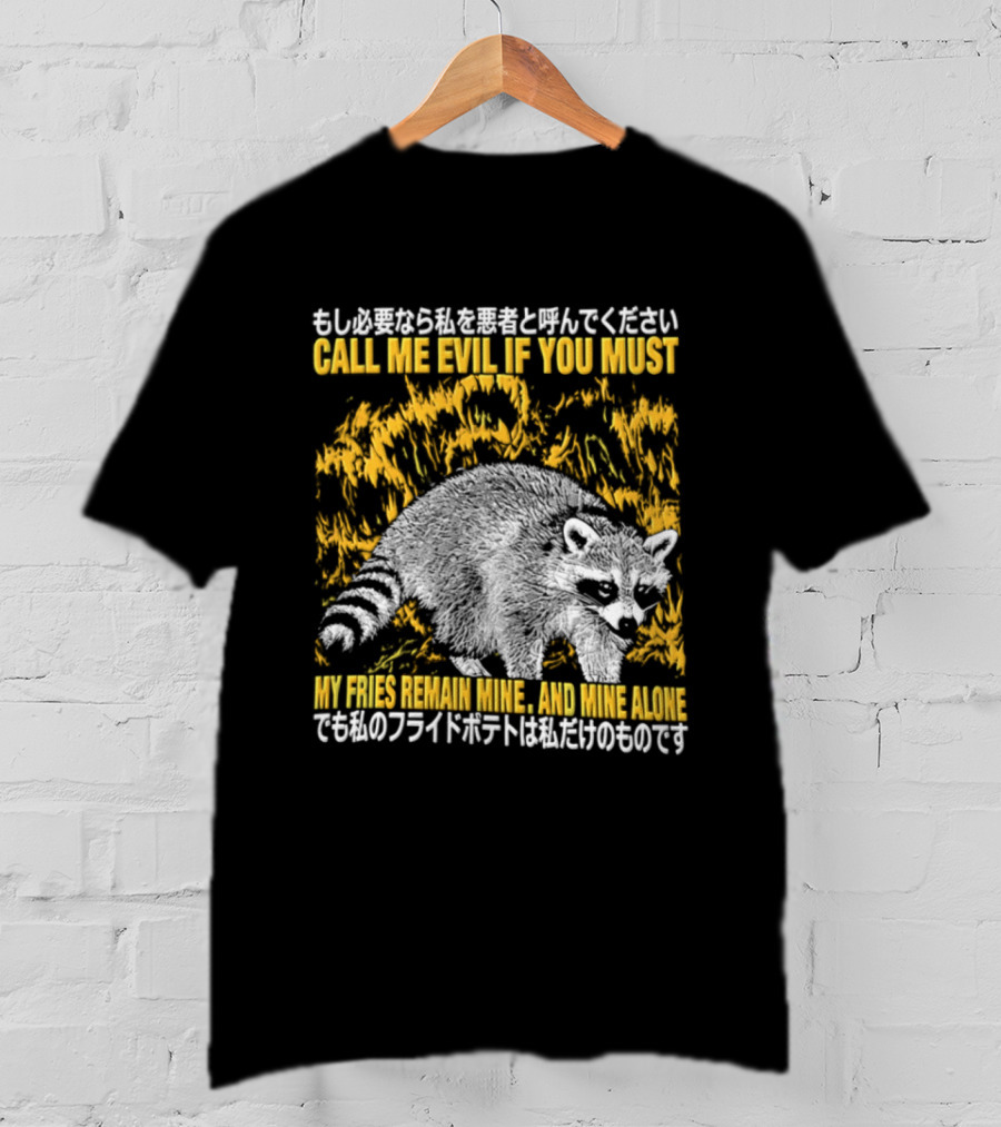 Call Me Evil If You Must My Fries Remain Mine Raccoon T-Shirt