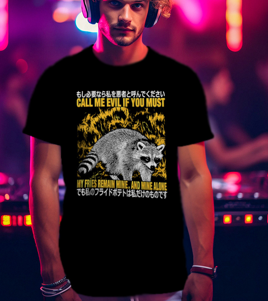 Call Me Evil If You Must My Fries Remain Mine Raccoon T-Shirt