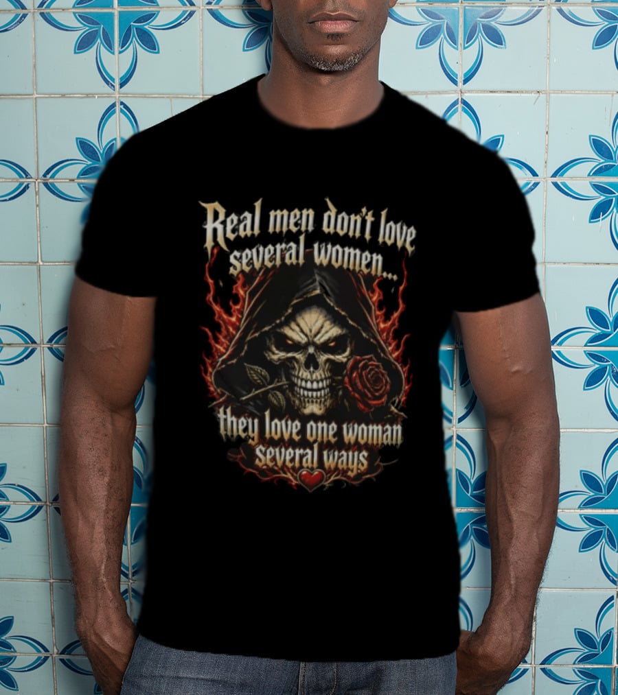 Real Men Don't Love Several Women Grim Reaper Flaming Skull Holding Red Rose T-Shirt