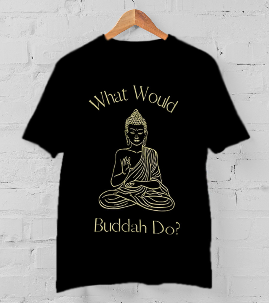 What Would Buddah Do Meditation Wisdom T-Shirt