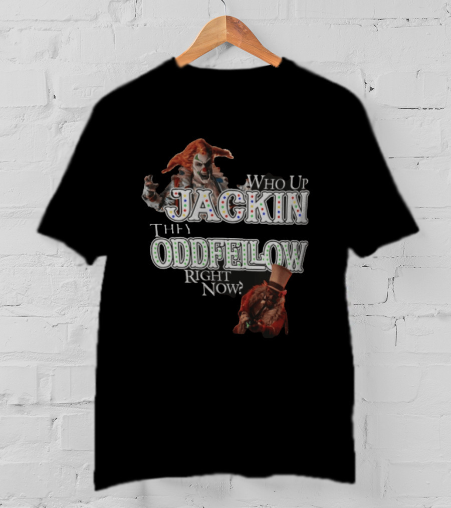 Who Up Jackin They Oddfellow Right Now Jack The Clown Dr Rich Evil Ringmaster Top Hat T-Shirt