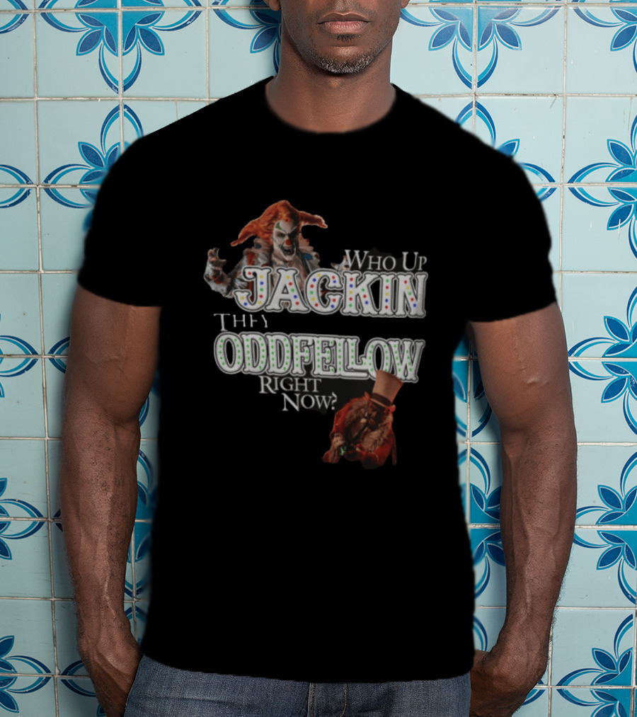 Who Up Jackin They Oddfellow Right Now Jack The Clown Dr Rich Evil Ringmaster Top Hat T-Shirt