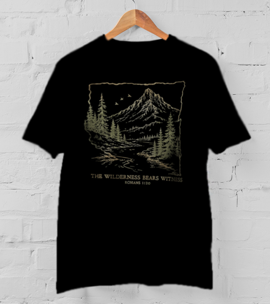 The Wilderness Bears Witness Romans 1 20 Mountain River Pine Trees Birds T-Shirt