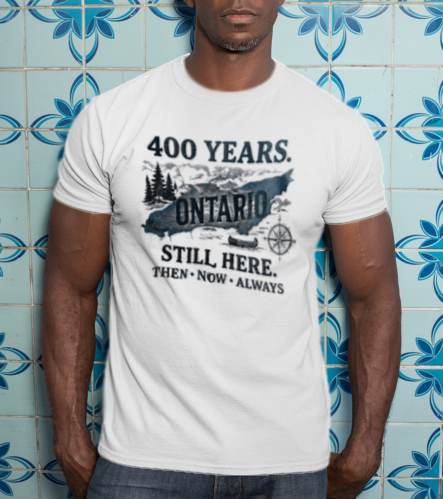 400 Years Lake Ontario Still Here Then Now Always T-Shirt