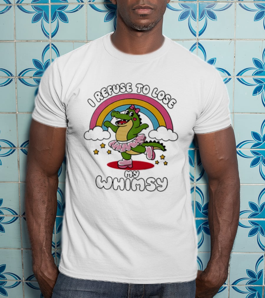 I Refuse To Lose My Whimsy Alligator Ballerina Rainbow T-Shirt