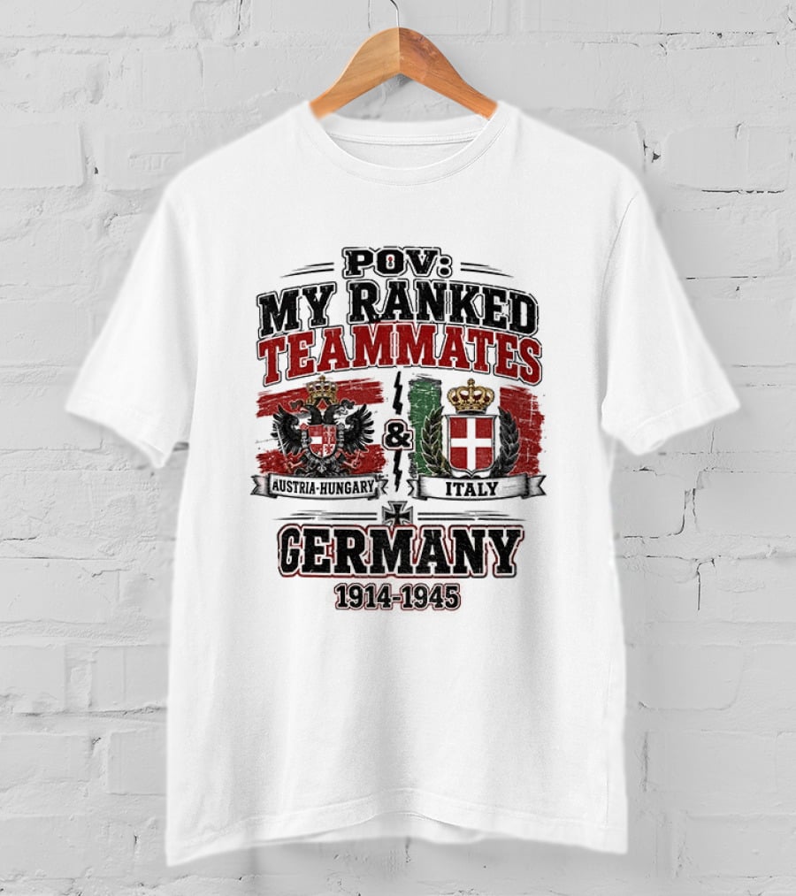POV My Ranked Teammates Austria Hungary Italy Germany 1914 1945 WWII History T-Shirt