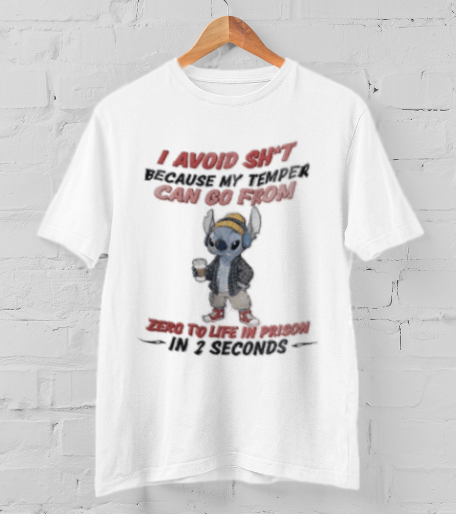 I Avoid Shit Because My Temper Can Go From Zero To Life In Prison 2 Seconds Stitch Holding Coffee T-Shirt