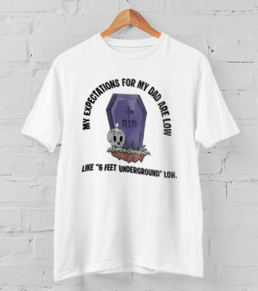 My Expectations For Dad Are Low Like 6 Feet Underground Tombstone Skull Candle RIP T-Shirt