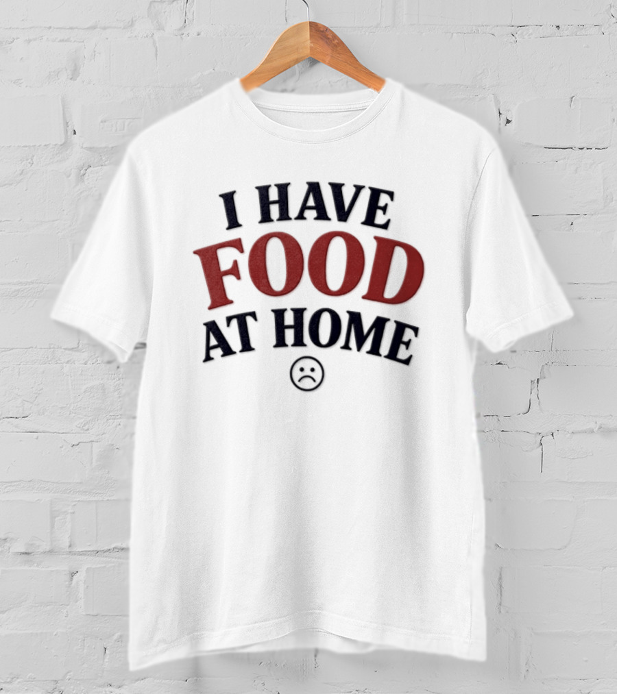 I Have Food At Home Sad Face Emoticon T-Shirt