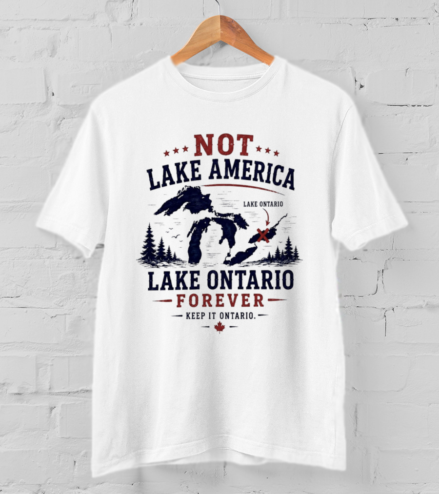 Not Lake America Keep It Ontario Lake Ontario Forever T-Shirt
