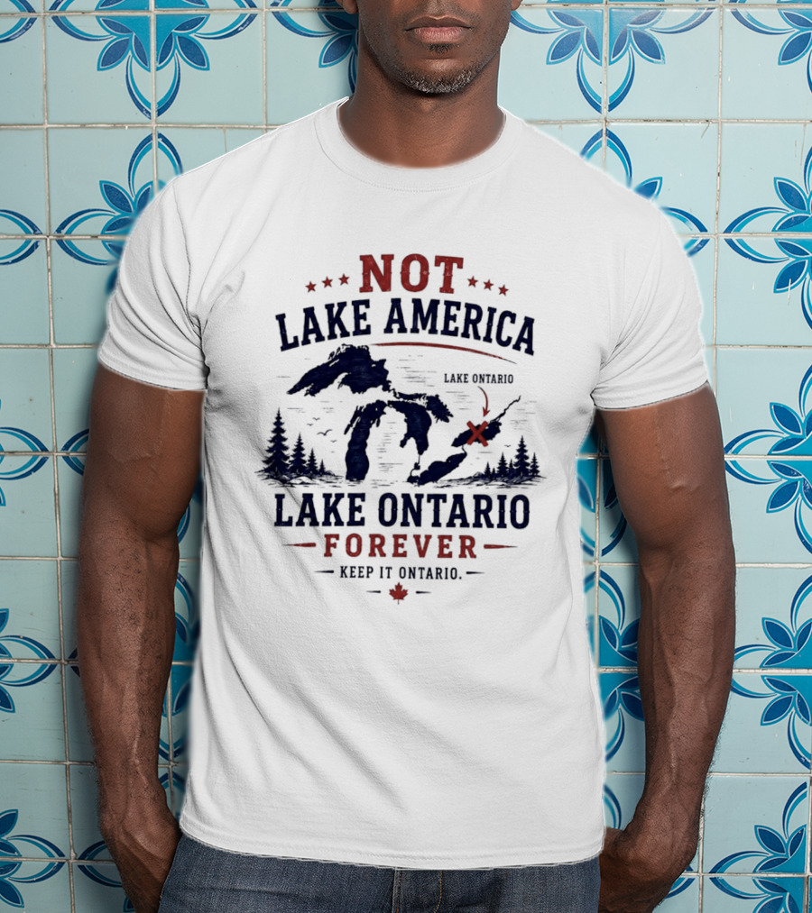 Not Lake America Keep It Ontario Lake Ontario Forever T-Shirt