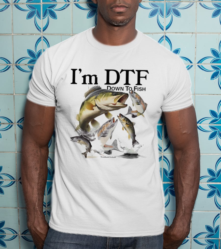 I'm DTF Down To Fish Bass Fishing Fun Catch T-Shirt