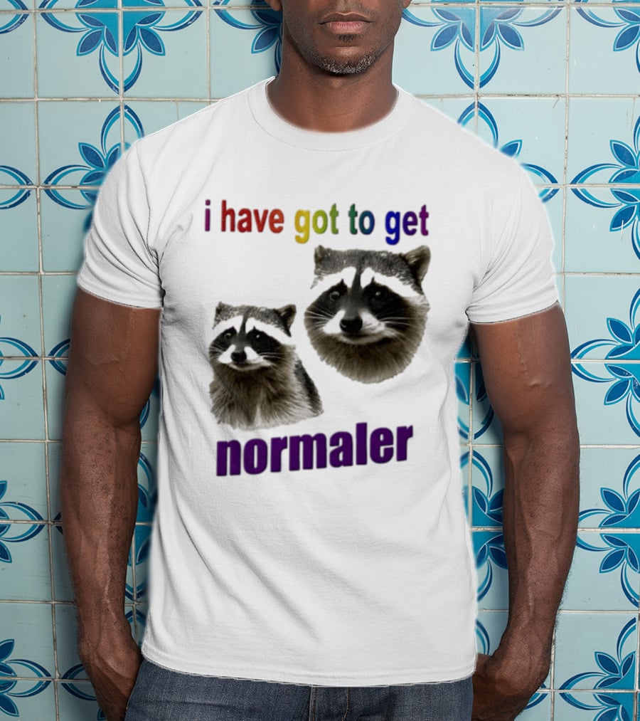 Raccoons I Have Got To Get Normaler Fun Colorful Phrase T-Shirt