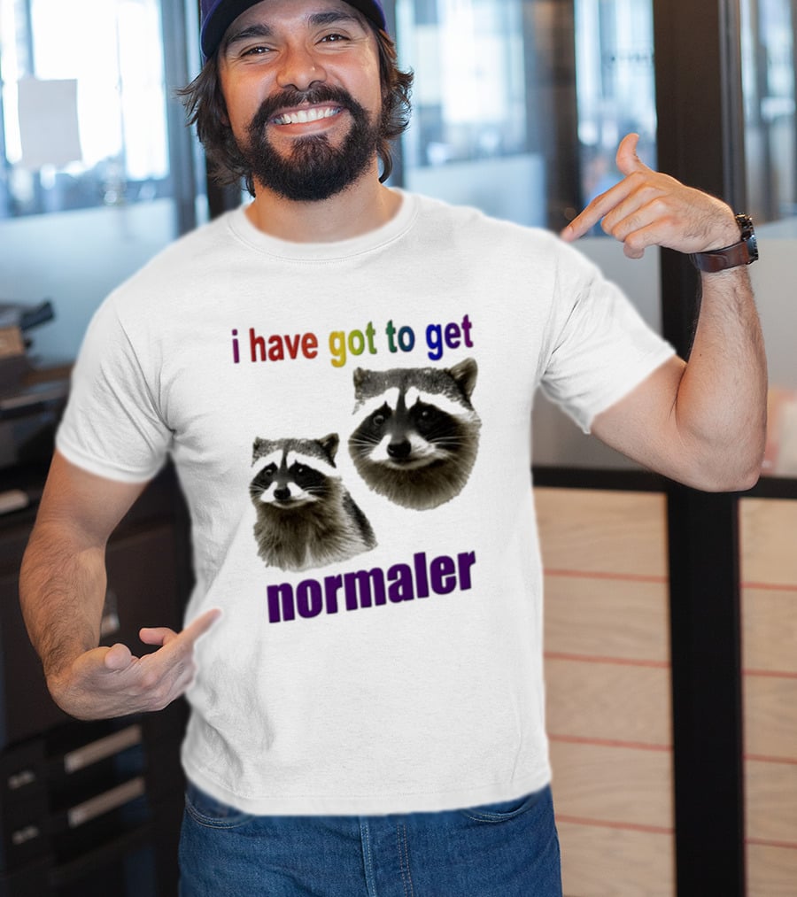 Raccoons I Have Got To Get Normaler Fun Colorful Phrase T-Shirt