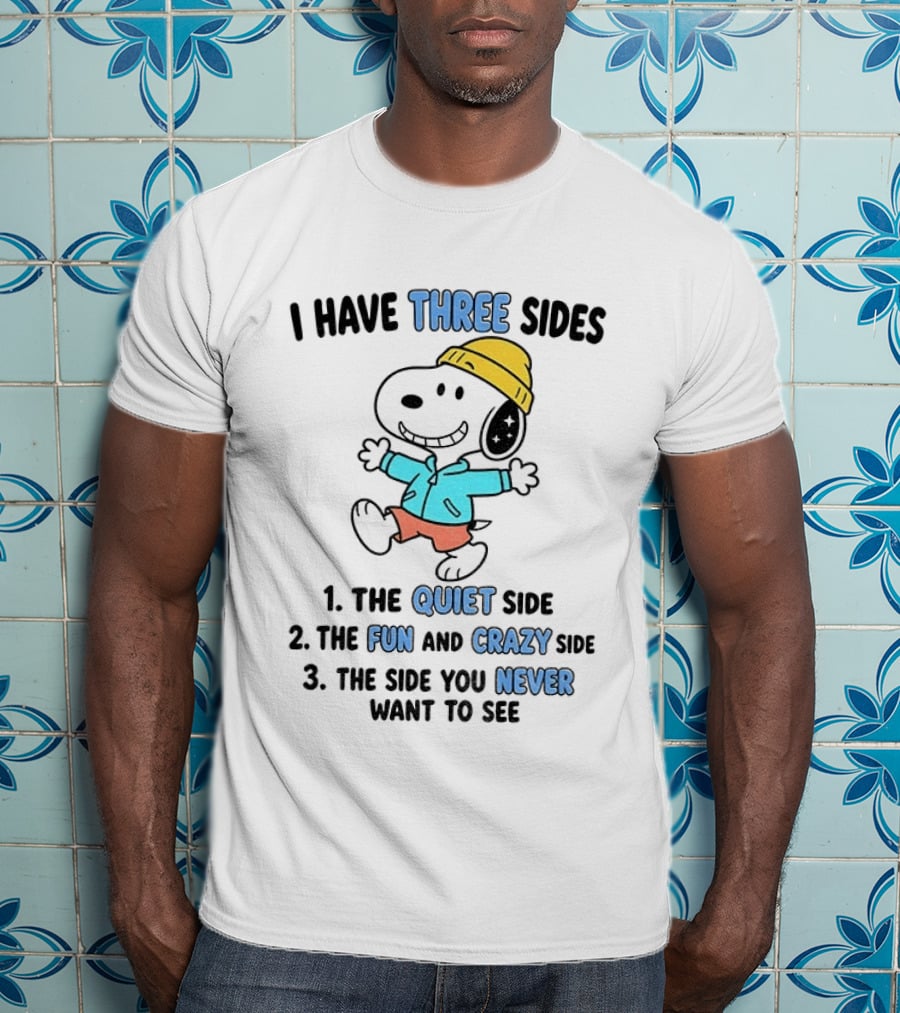 Snoopy I Have Three Sides Quiet Fun Crazy Never Want To See T-Shirt
