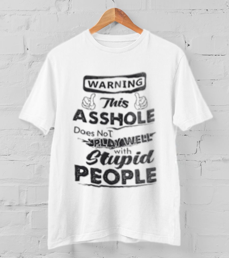 Warning This Asshole Does Not Play Well With Stupid People Two Hands Thumbs Pointing Inward T-Shirt
