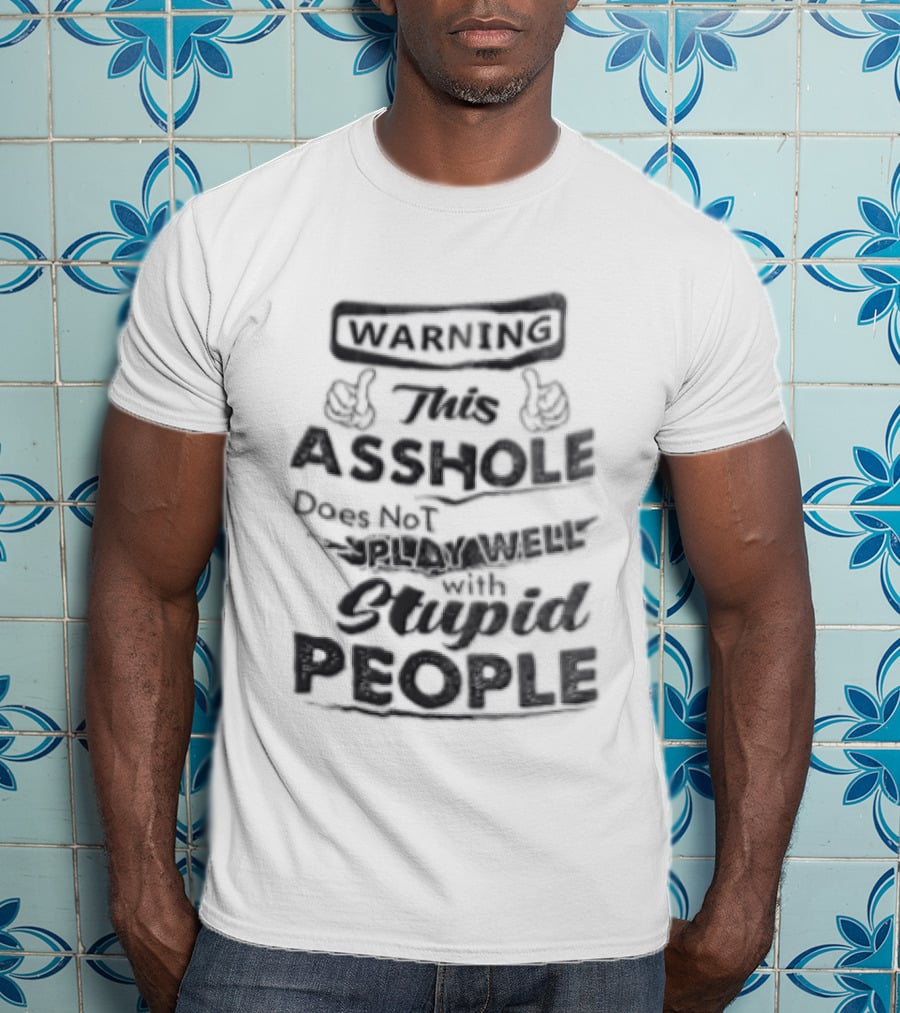 Warning This Asshole Does Not Play Well With Stupid People Two Hands Thumbs Pointing Inward T-Shirt