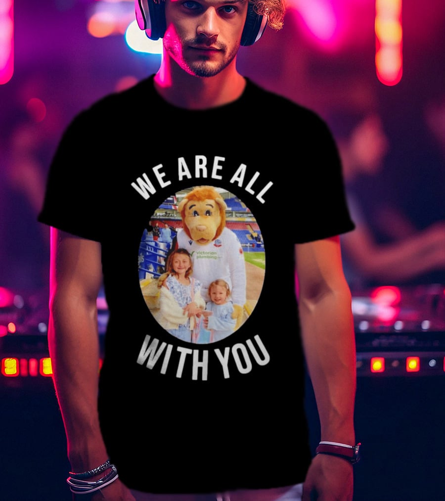 Victorian Plumbing Bolton Wanderers FC Mascot We Are All With You T-Shirt