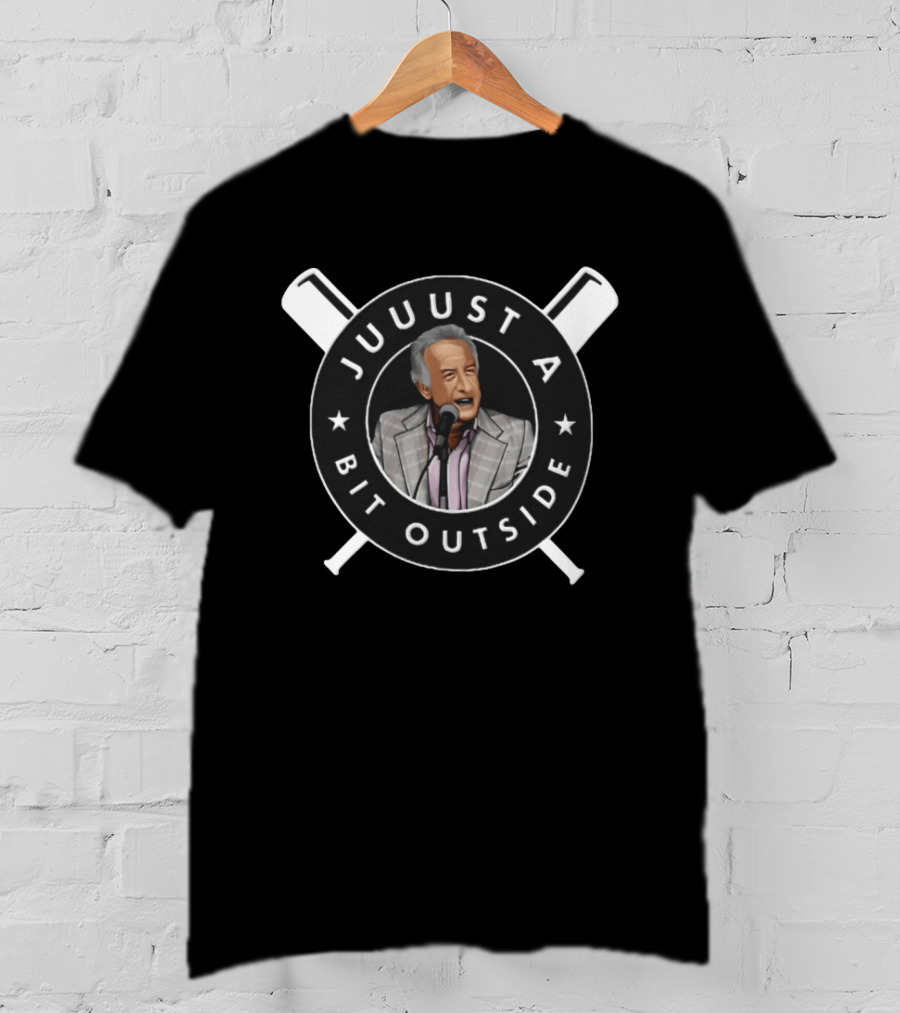 Juuuust A Bit Outside Baseball Announcer Iconic Catchphrase T-Shirt