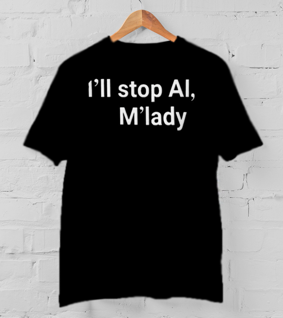 I'll Stop AI M'lady T-Shirt