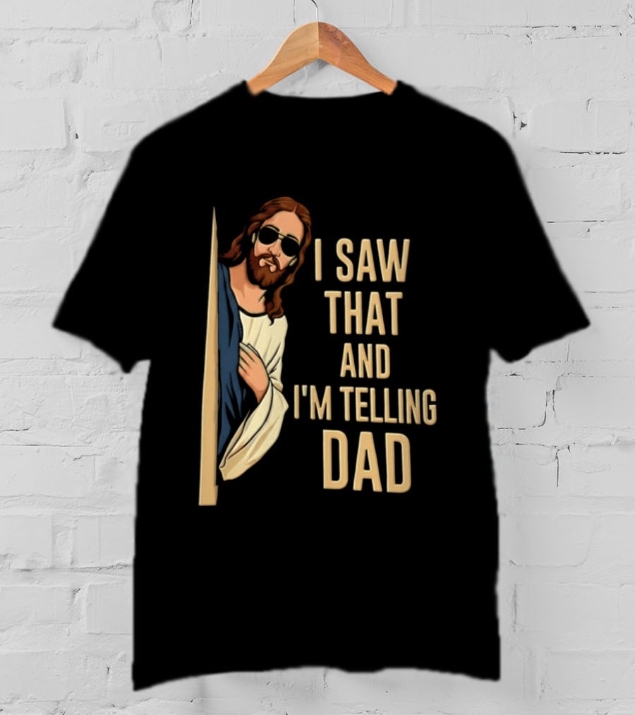 Jesus I Saw That And I'm Telling Dad Fun Christian Humor T-Shirt
