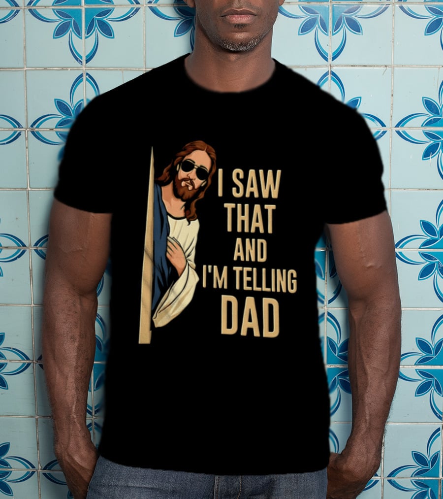 Jesus I Saw That And I'm Telling Dad Fun Christian Humor T-Shirt