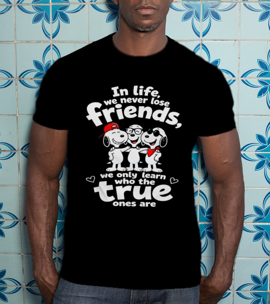 In Life We Never Lose Friends Snoopy True Ones Peanuts Humor T-Shirt