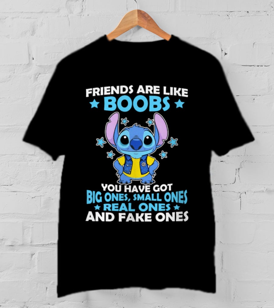 Friends Are Like Boobs You Have Got Big Ones Small Ones Real Ones And Fake Ones Stitch T-Shirt