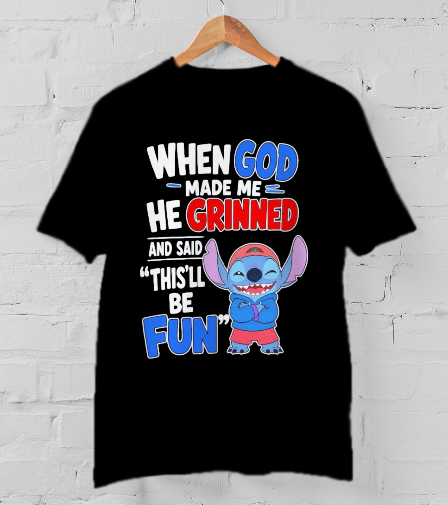 When God Made Me He Grinned And Said This'll Be Fun Stitch T-Shirt