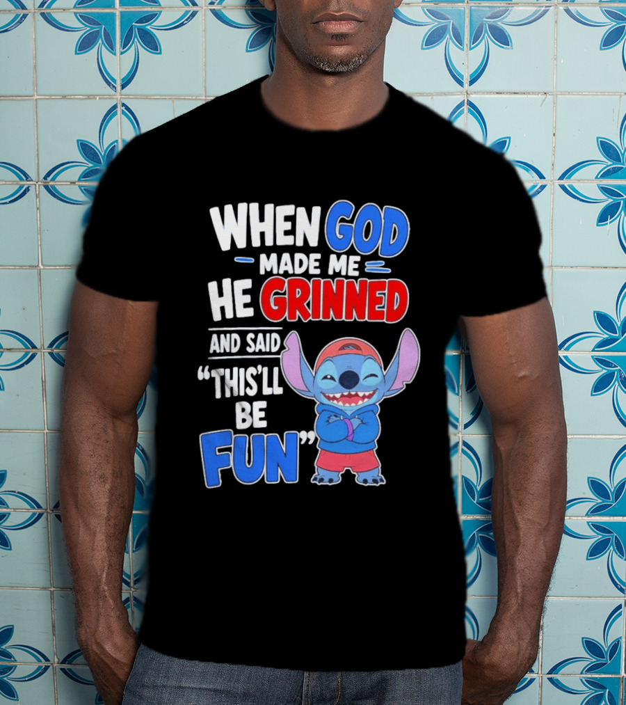 When God Made Me He Grinned And Said This'll Be Fun Stitch T-Shirt