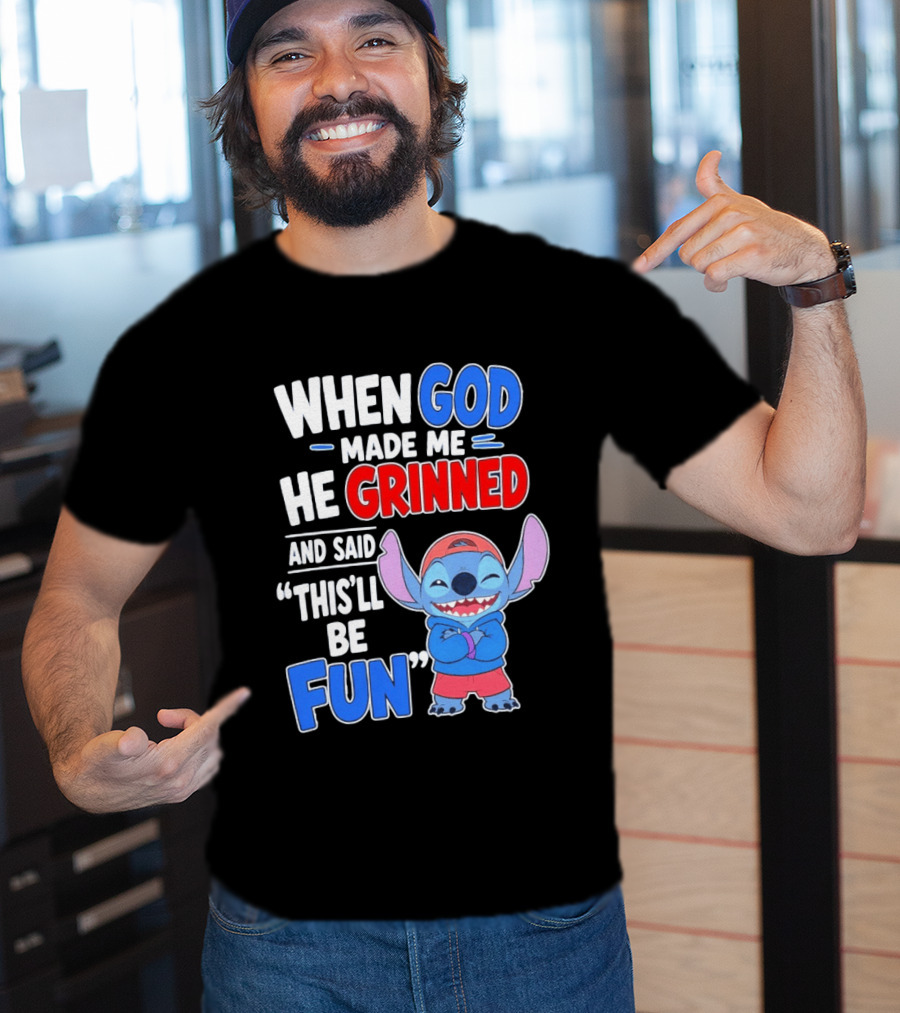 When God Made Me He Grinned And Said This'll Be Fun Stitch T-Shirt