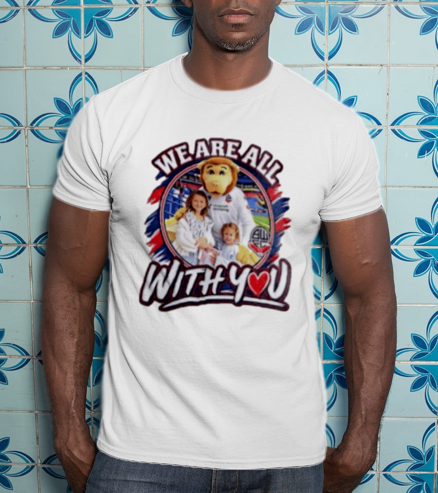 We Are All With You Bolton Wanderers T-Shirt