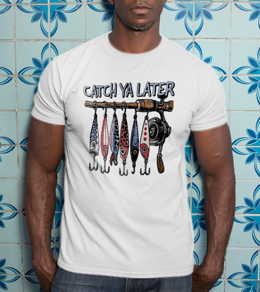 Catch Ya Later Fishing Rod Spinning Reel Hanging Lures Cartoon Hooks T-Shirt