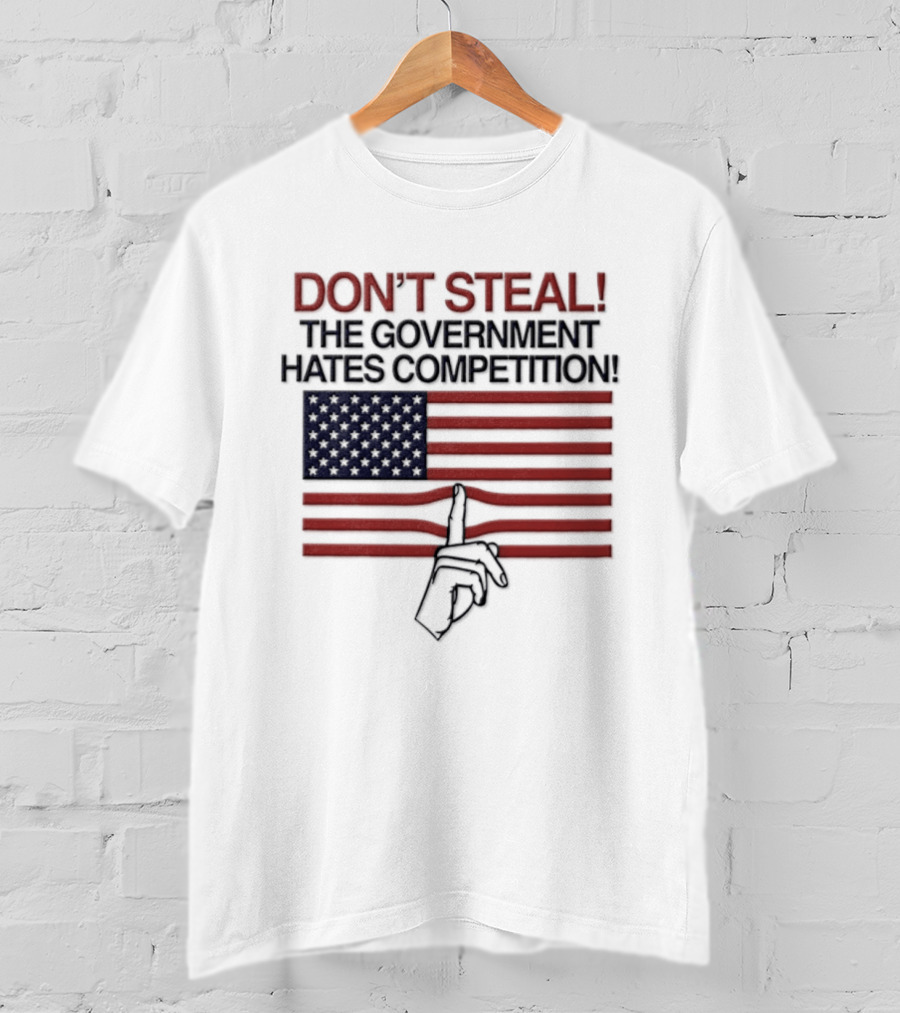 Don't Steal The Government Hates Competition USA Flag Hand Gesture T-Shirt