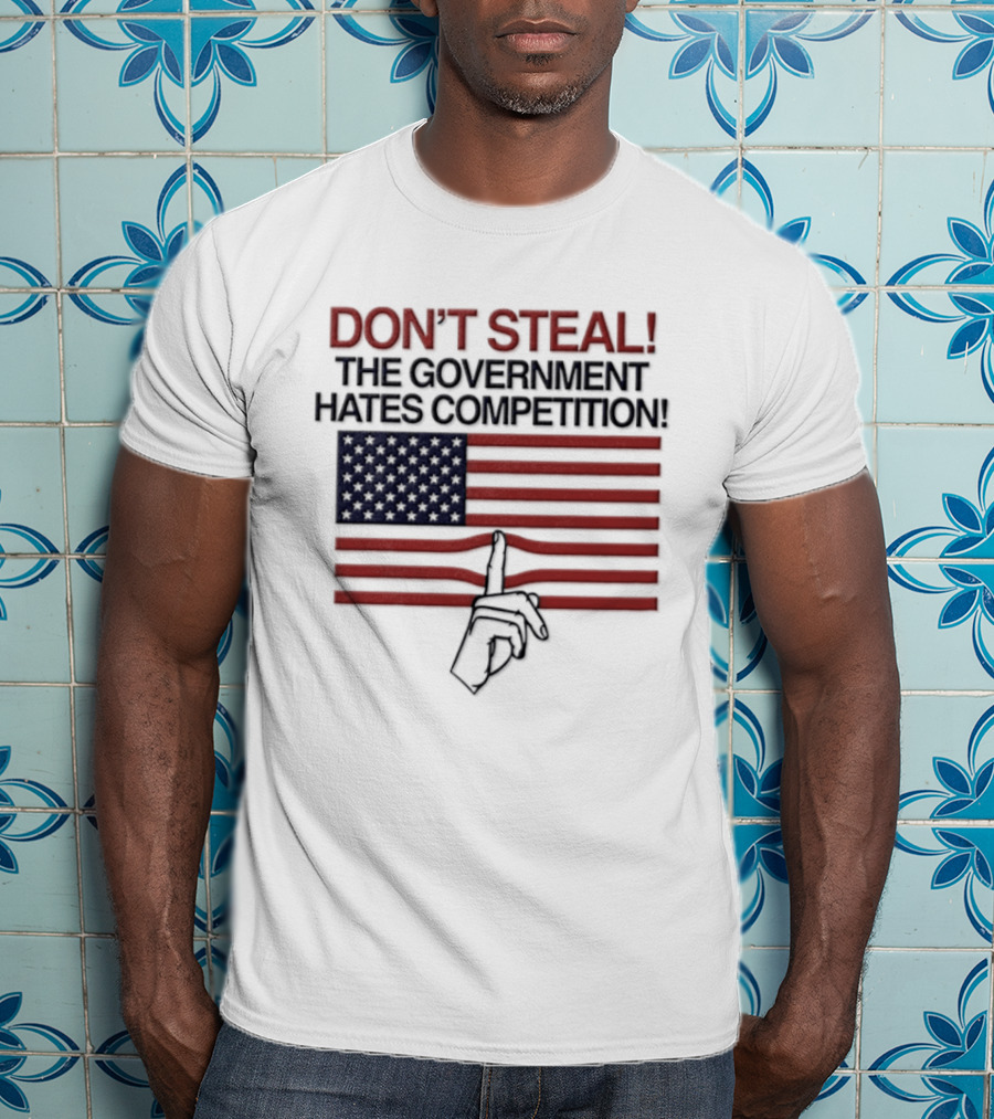 Don't Steal The Government Hates Competition USA Flag Hand Gesture T-Shirt