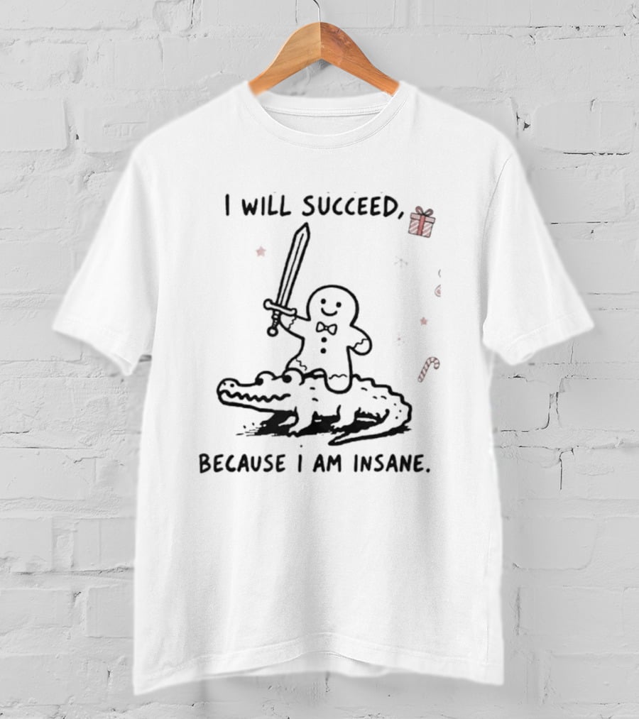 Gingerbread Warrior Crocodile I Will Succeed Because I Am Insane Candy Cane Gift Sword T-Shirt