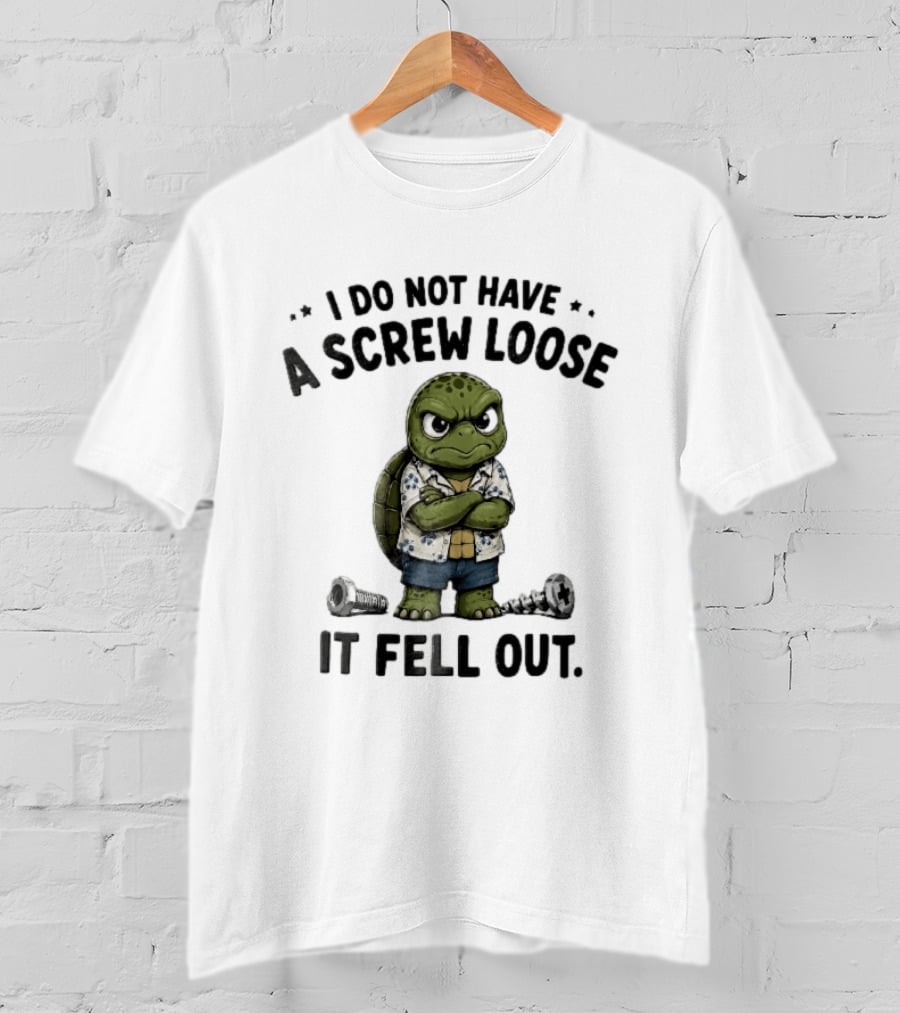 I Do Not Have A Screw Loose It Fell Out Grumpy Turtle Cartoon Loose Screws T-Shirt
