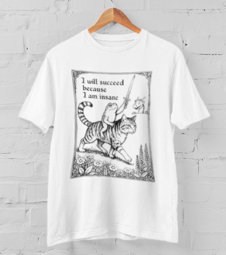I Will Succeed Because Am Insane Frog Riding Cat Holding Sword Dragon T-Shirt