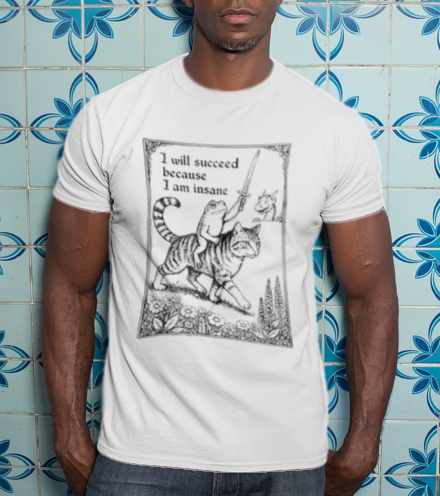 I Will Succeed Because Am Insane Frog Riding Cat Holding Sword Dragon T-Shirt